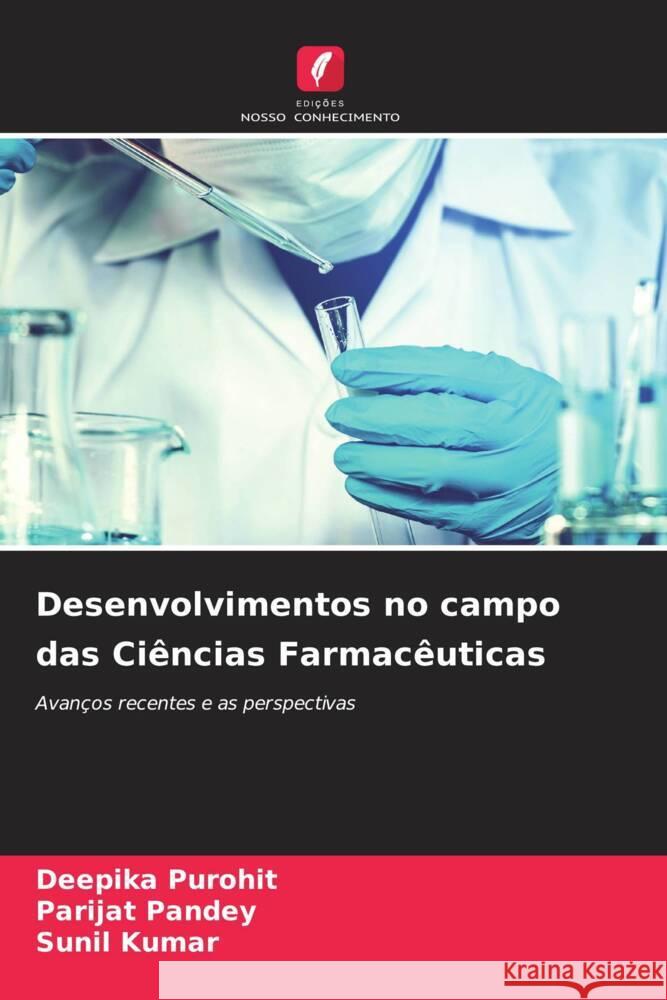 Desenvolvimentos no campo das Ci?ncias Farmac?uticas Deepika Purohit Parijat Pandey Sunil Kumar 9786204850221 Edicoes Nosso Conhecimento