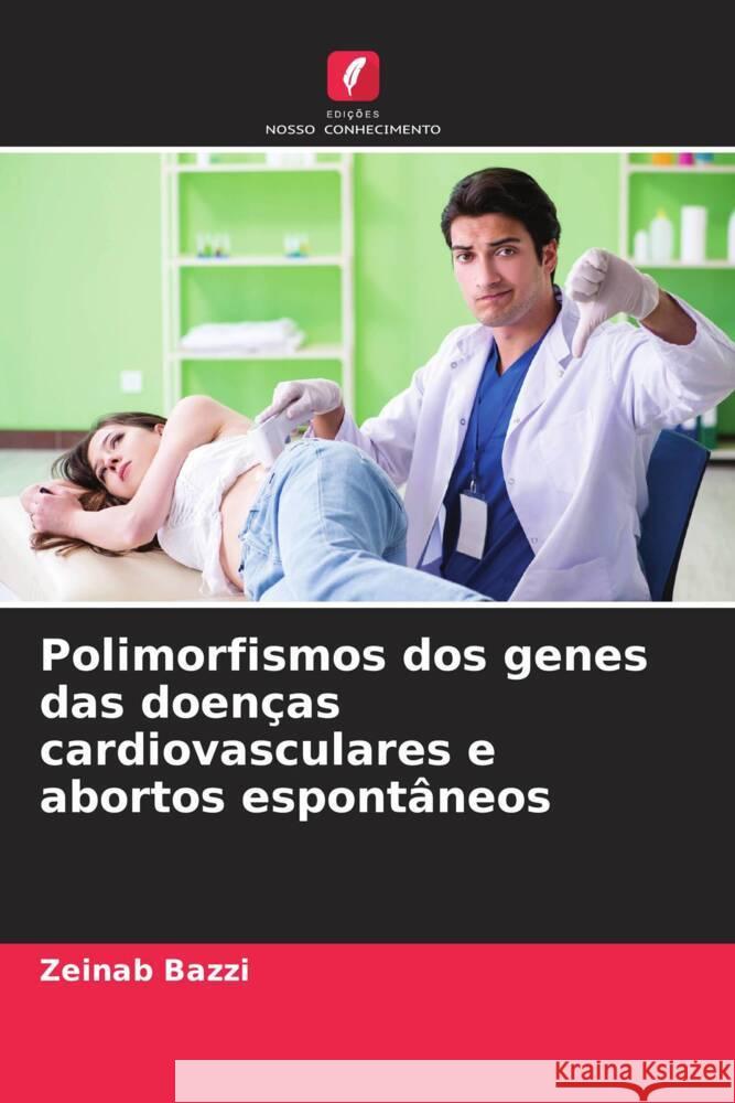 Polimorfismos dos genes das doen?as cardiovasculares e abortos espont?neos Zeinab Bazzi Lamis Abou Abbas Antoine Barbari 9786204850283