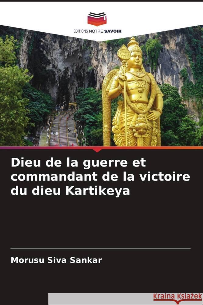 Dieu de la guerre et commandant de la victoire du dieu Kartikeya Siva Sankar, Morusu 9786204850375 Editions Notre Savoir