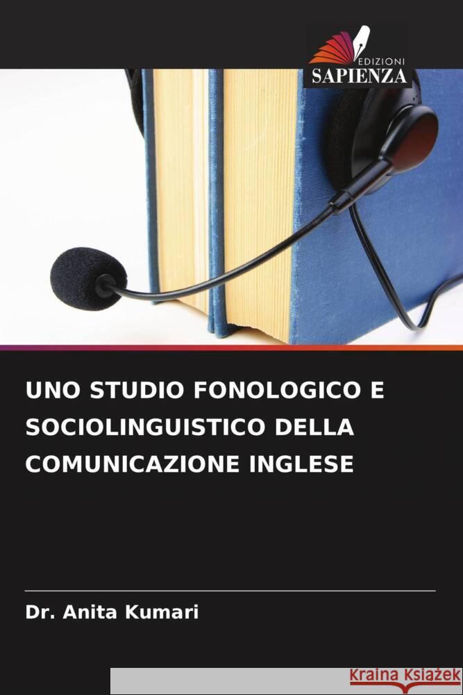 UNO STUDIO FONOLOGICO E SOCIOLINGUISTICO DELLA COMUNICAZIONE INGLESE Kumari, Dr. Anita 9786204850658