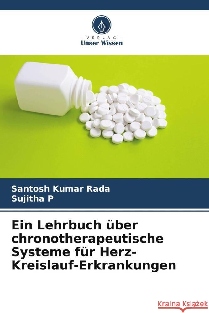 Ein Lehrbuch über chronotherapeutische Systeme für Herz-Kreislauf-Erkrankungen Rada, Santosh Kumar, p, Sujitha 9786204850689