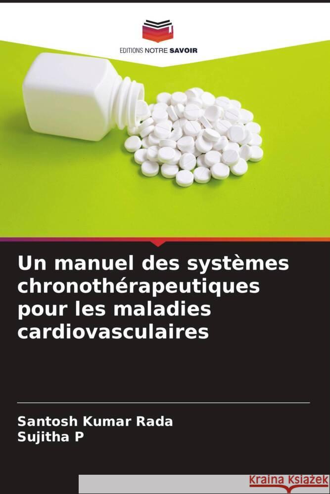 Un manuel des systèmes chronothérapeutiques pour les maladies cardiovasculaires Rada, Santosh Kumar, p, Sujitha 9786204850702