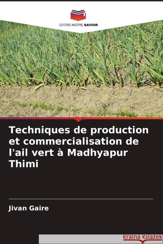 Techniques de production et commercialisation de l'ail vert à Madhyapur Thimi Gaire, Jivan 9786204851822 Editions Notre Savoir