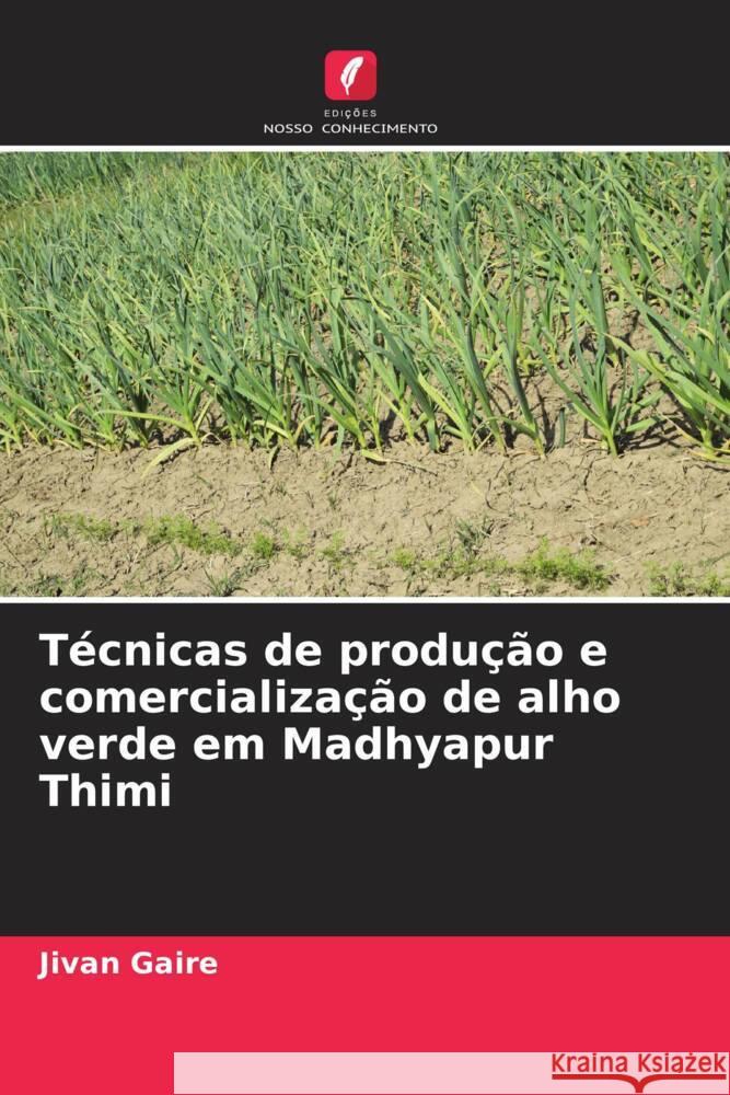 Técnicas de produção e comercialização de alho verde em Madhyapur Thimi Gaire, Jivan 9786204851846 Edições Nosso Conhecimento