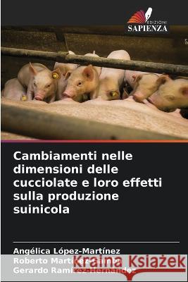 Cambiamenti nelle dimensioni delle cucciolate e loro effetti sulla produzione suinicola Ang?lica L?pez-Mart?nez Roberto Mart?nez-Gamba Gerardo Ram?rez-Hern?ndez 9786204852003