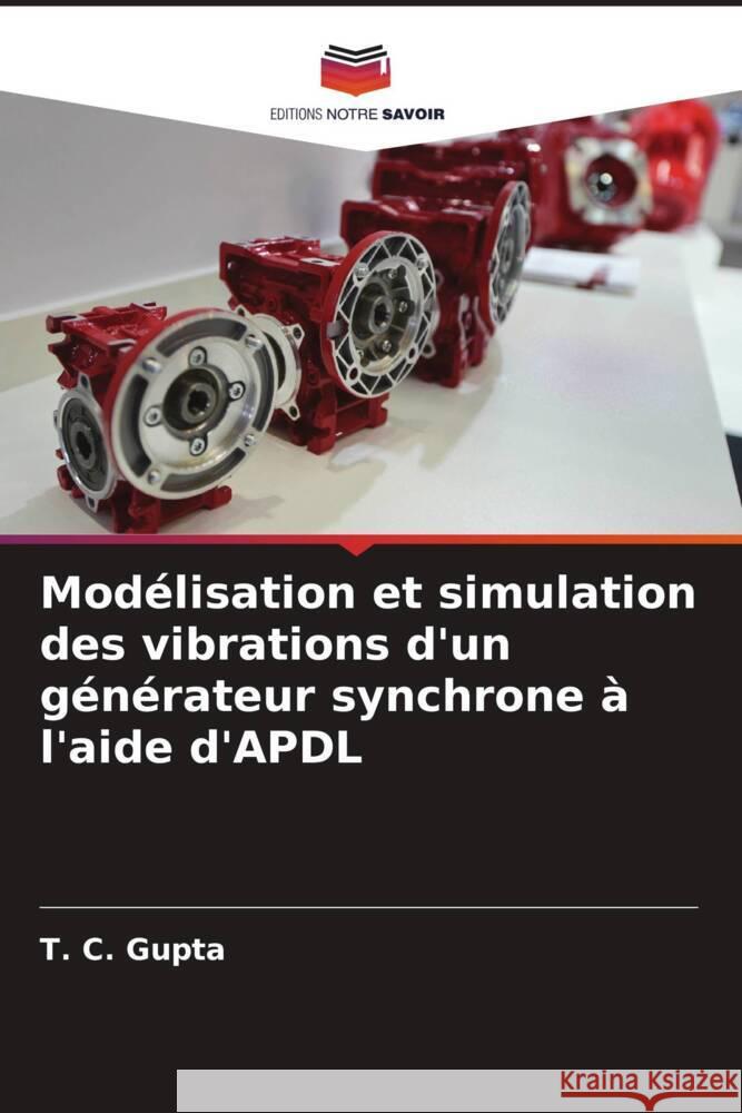 Mod?lisation et simulation des vibrations d'un g?n?rateur synchrone ? l'aide d'APDL T. C. Gupta Abhishek Singh 9786204852126