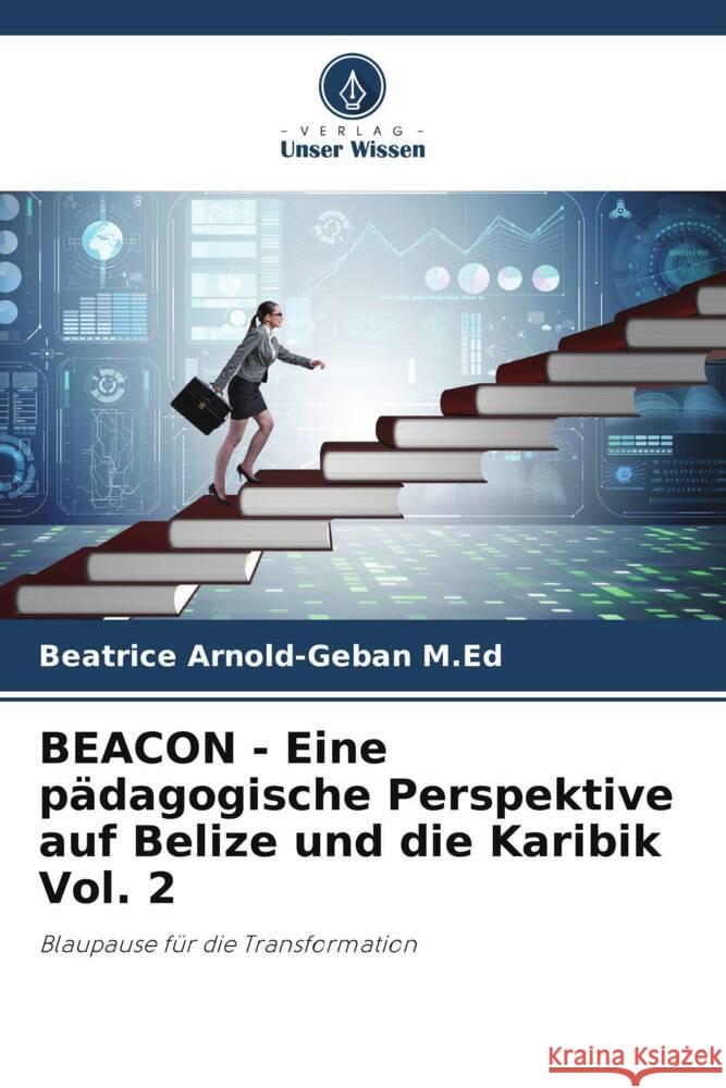 BEACON - Eine pädagogische Perspektive auf Belize und die Karibik Vol. 2 Arnold-Geban M.Ed, Beatrice 9786204852546