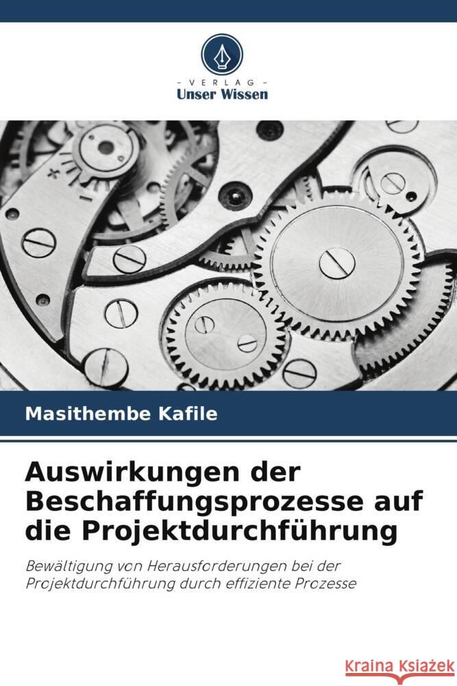 Auswirkungen der Beschaffungsprozesse auf die Projektdurchf?hrung Masithembe Kafile Stanley Fore 9786204852980