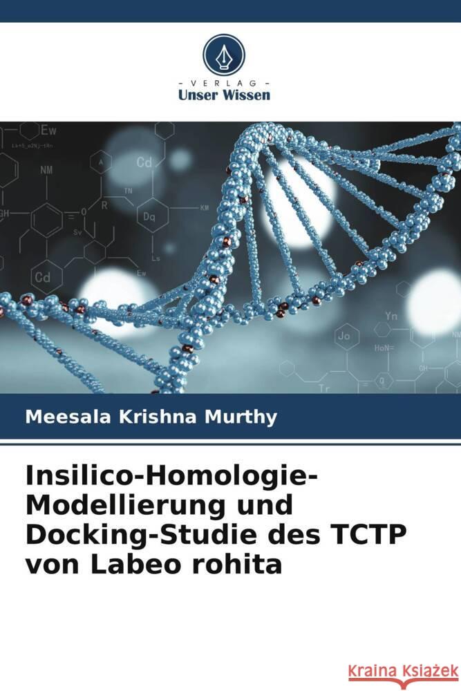 Insilico-Homologie-Modellierung und Docking-Studie des TCTP von Labeo rohita Meesala Krishna Murthy Dibyaranjan Samal Pratima Khandayataray 9786204853246