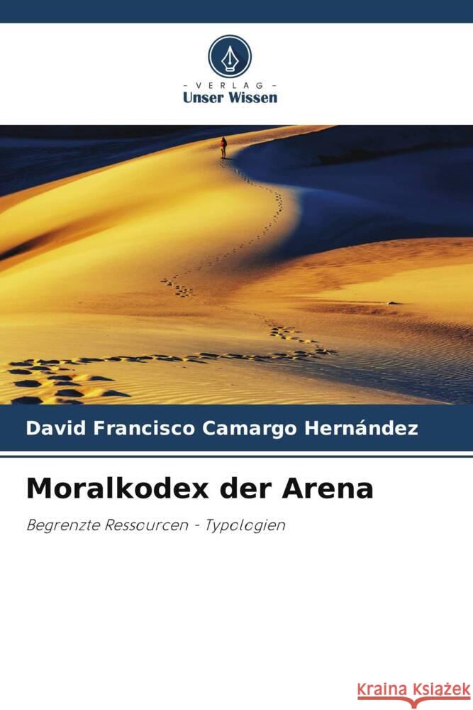 Moralkodex der Arena Camargo Hernández, David Francisco 9786204853314 Verlag Unser Wissen