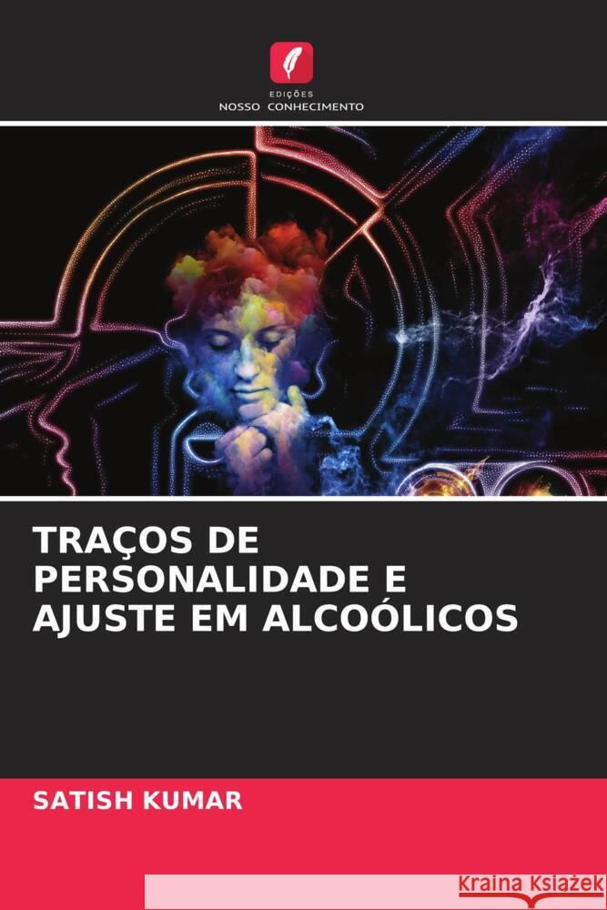 TRAÇOS DE PERSONALIDADE E AJUSTE EM ALCOÓLICOS Kumar, Satish 9786204853604