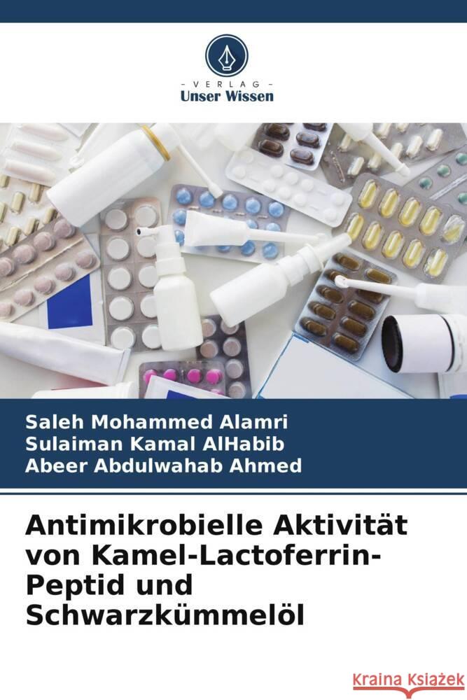 Antimikrobielle Aktivität von Kamel-Lactoferrin-Peptid und Schwarzkümmelöl Alamri, Saleh Mohammed, AlHabib, Sulaiman Kamal, Ahmed, Abeer Abdulwahab 9786204853734