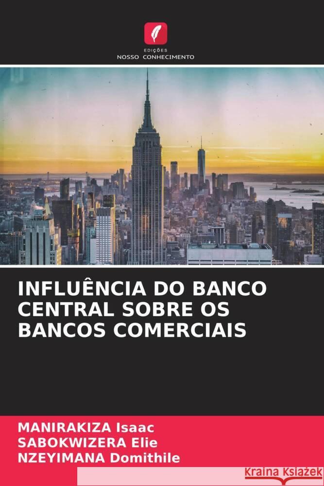 INFLUÊNCIA DO BANCO CENTRAL SOBRE OS BANCOS COMERCIAIS Isaac, MANIRAKIZA, Elie, SABOKWIZERA, Domithile, NZEYIMANA 9786204853994