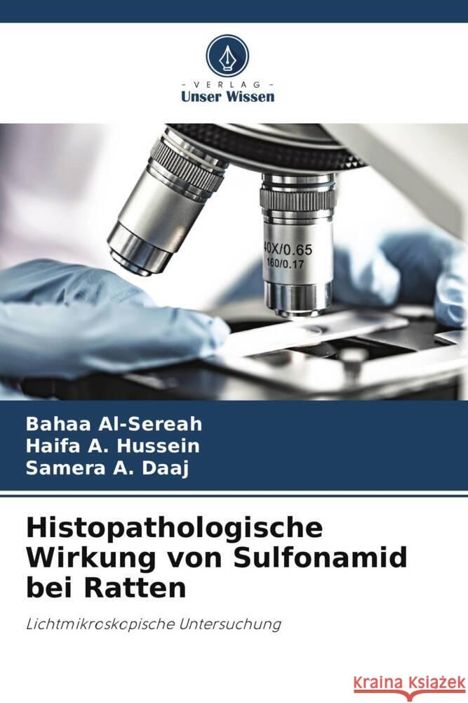 Histopathologische Wirkung von Sulfonamid bei Ratten Al-Sereah, Bahaa, A. Hussein, Haifa, A. Daaj, Samera 9786204854021 Verlag Unser Wissen