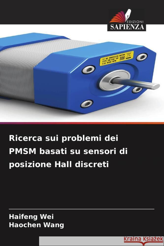 Ricerca sui problemi dei PMSM basati su sensori di posizione Hall discreti Wei, Haifeng, Wang, Haochen 9786204854465