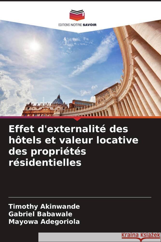 Effet d'externalité des hôtels et valeur locative des propriétés résidentielles Akinwande, Timothy, Babawale, Gabriel, Adegoriola, Mayowa 9786204854823 Editions Notre Savoir