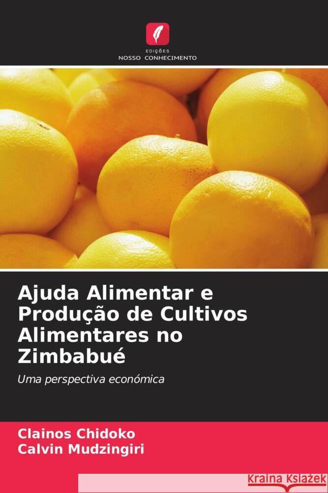 Ajuda Alimentar e Produção de Cultivos Alimentares no Zimbabué Chidoko, Clainos, Mudzingiri, Calvin 9786204854908
