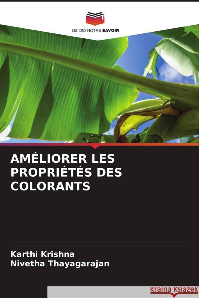 AMÉLIORER LES PROPRIÉTÉS DES COLORANTS Krishna, Karthi, Thayagarajan, Nivetha 9786204855240