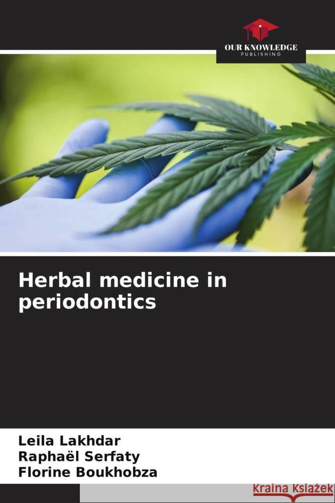 Herbal medicine in periodontics Lakhdar, Leila, Serfaty, Raphaël, Boukhobza, Florine 9786204855295 Our Knowledge Publishing