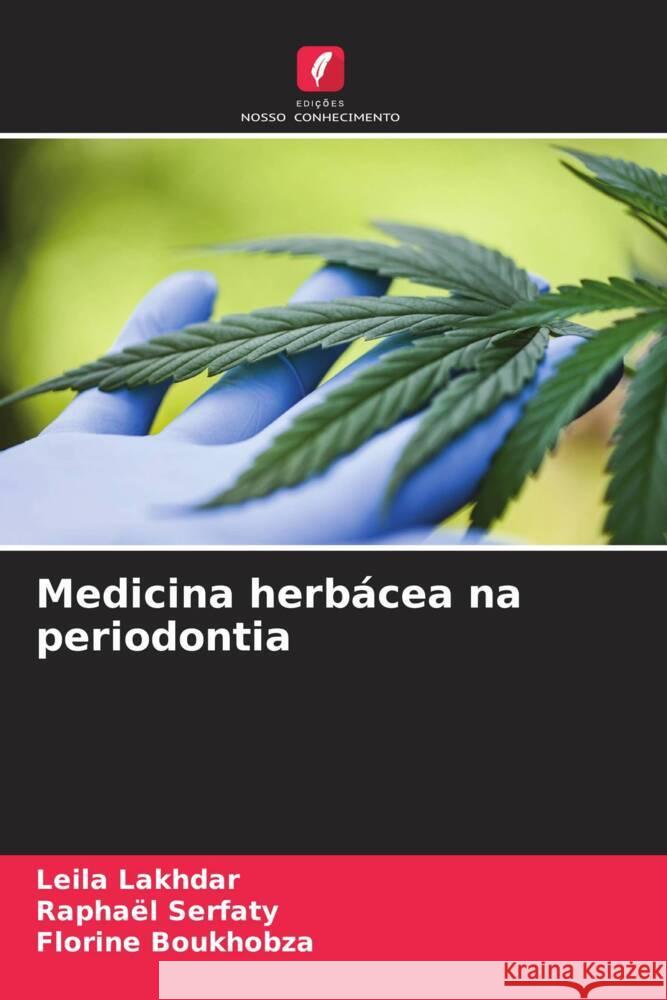 Medicina herbácea na periodontia Lakhdar, Leila, Serfaty, Raphaël, Boukhobza, Florine 9786204855325 Edições Nosso Conhecimento