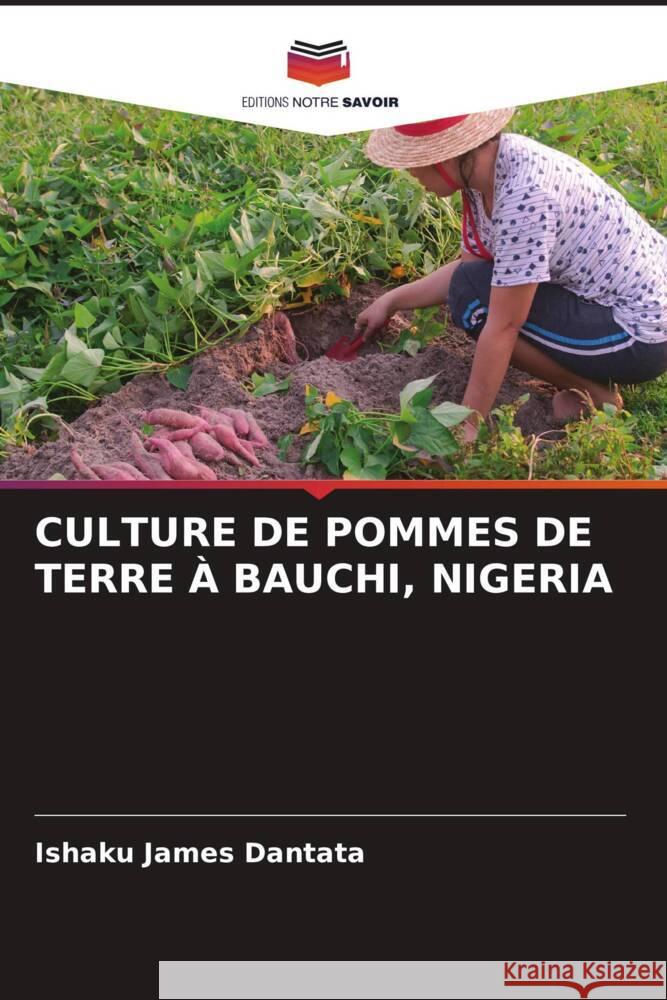 CULTURE DE POMMES DE TERRE À BAUCHI, NIGERIA Dantata, Ishaku James 9786204855783 Editions Notre Savoir