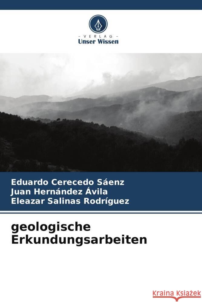 geologische Erkundungsarbeiten Cerecedo Sáenz, Eduardo, Hernández Ávila, Juan, Salinas Rodríguez, Eleazar 9786204855882