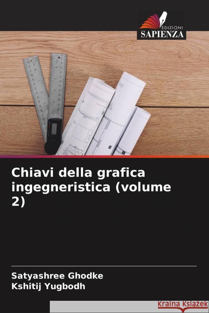 Chiavi della grafica ingegneristica (volume 2) Ghodke, Satyashree, Yugbodh, Kshitij 9786204855981 Edizioni Sapienza