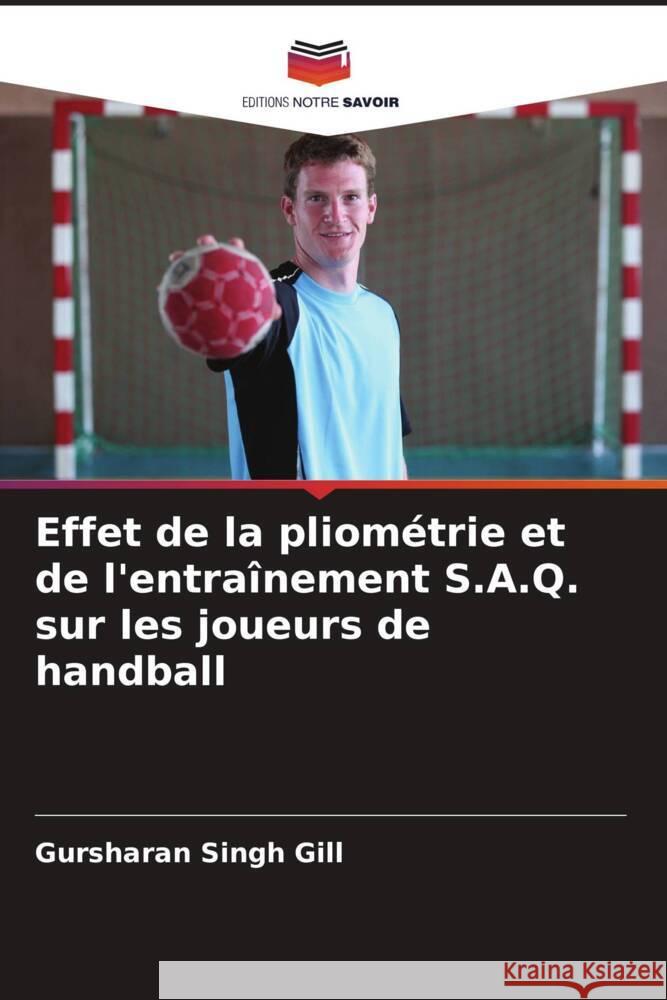 Effet de la pliométrie et de l'entraînement S.A.Q. sur les joueurs de handball Gill, Gursharan Singh 9786204856483