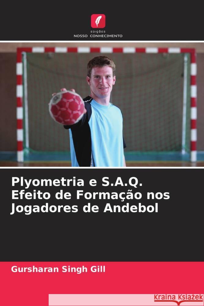 Plyometria e S.A.Q. Efeito de Formação nos Jogadores de Andebol Gill, Gursharan Singh 9786204856506