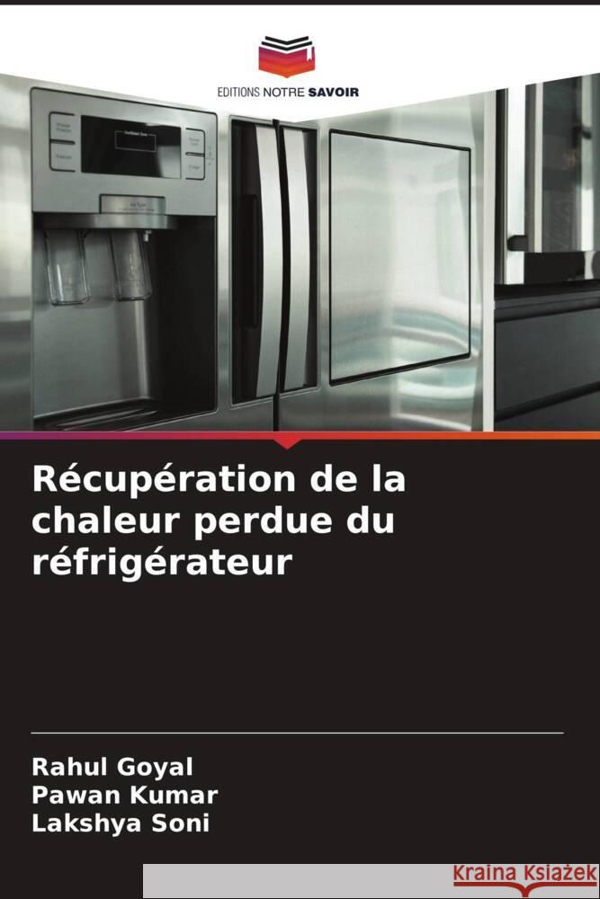 Récupération de la chaleur perdue du réfrigérateur Goyal, Rahul, Kumar, Pawan, Soni, Lakshya 9786204856780