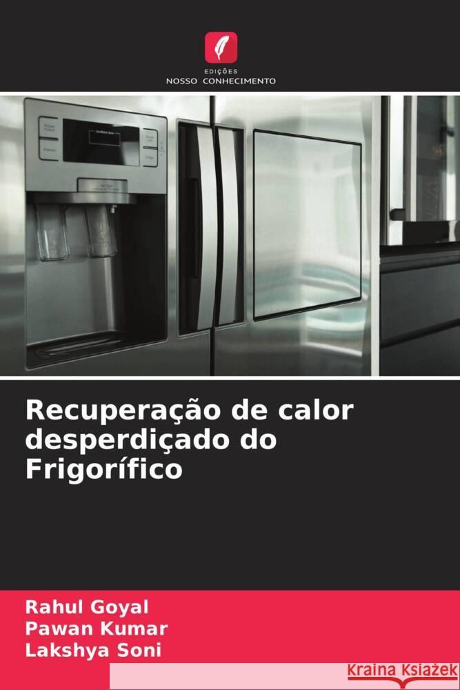 Recuperação de calor desperdiçado do Frigorífico Goyal, Rahul, Kumar, Pawan, Soni, Lakshya 9786204856810 Edições Nosso Conhecimento