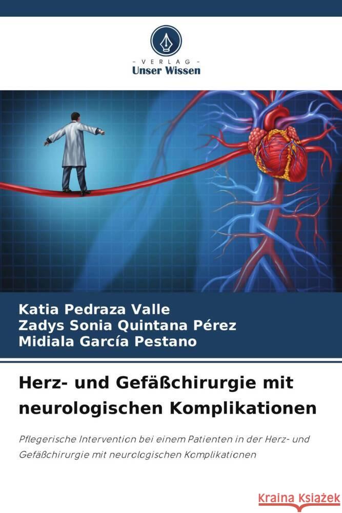 Herz- und Gefäßchirurgie mit neurologischen Komplikationen Pedraza Valle, Katia, Quintana Pérez, Zadys Sonia, García Pestano, Midiala 9786204856827