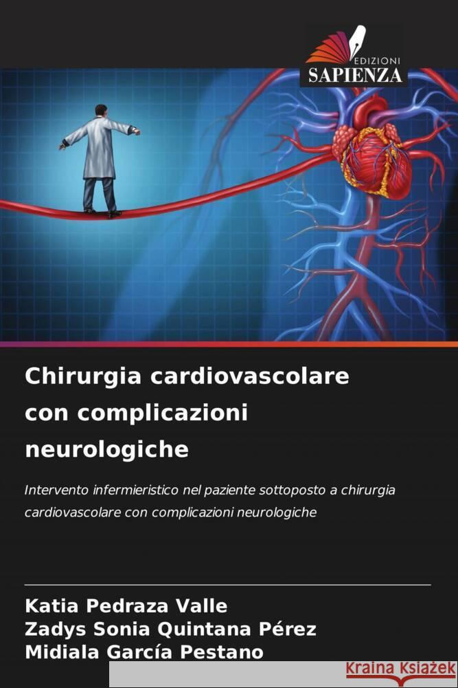 Chirurgia cardiovascolare con complicazioni neurologiche Pedraza Valle, Katia, Quintana Pérez, Zadys Sonia, García Pestano, Midiala 9786204856858