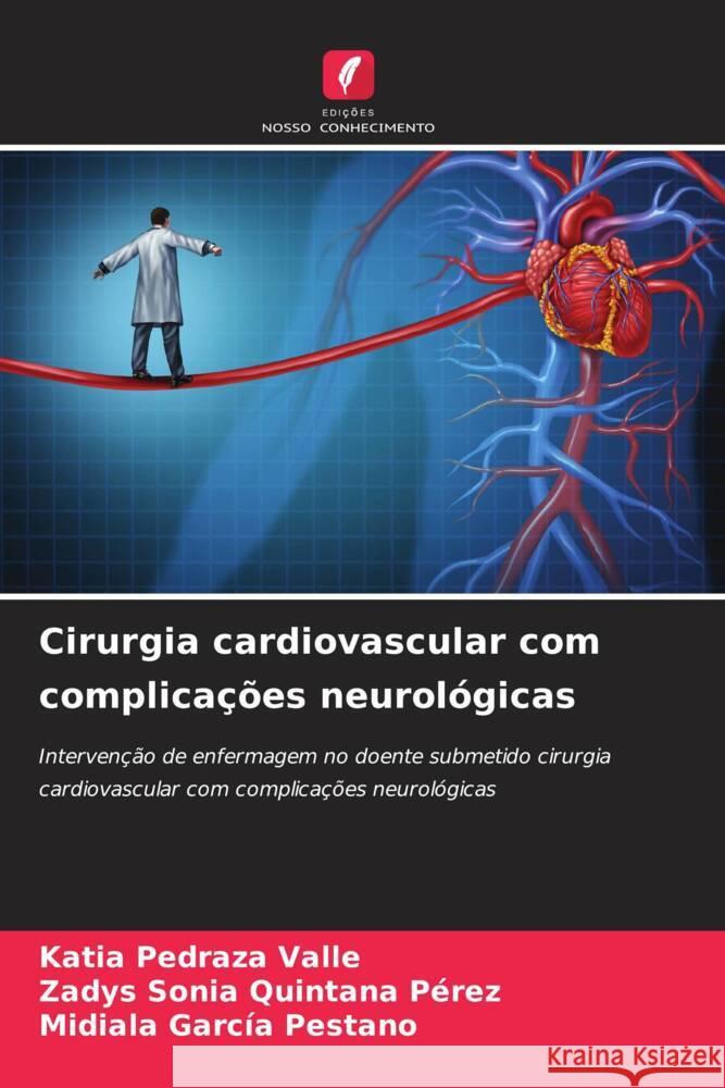 Cirurgia cardiovascular com complicações neurológicas Pedraza Valle, Katia, Quintana Pérez, Zadys Sonia, García Pestano, Midiala 9786204856865