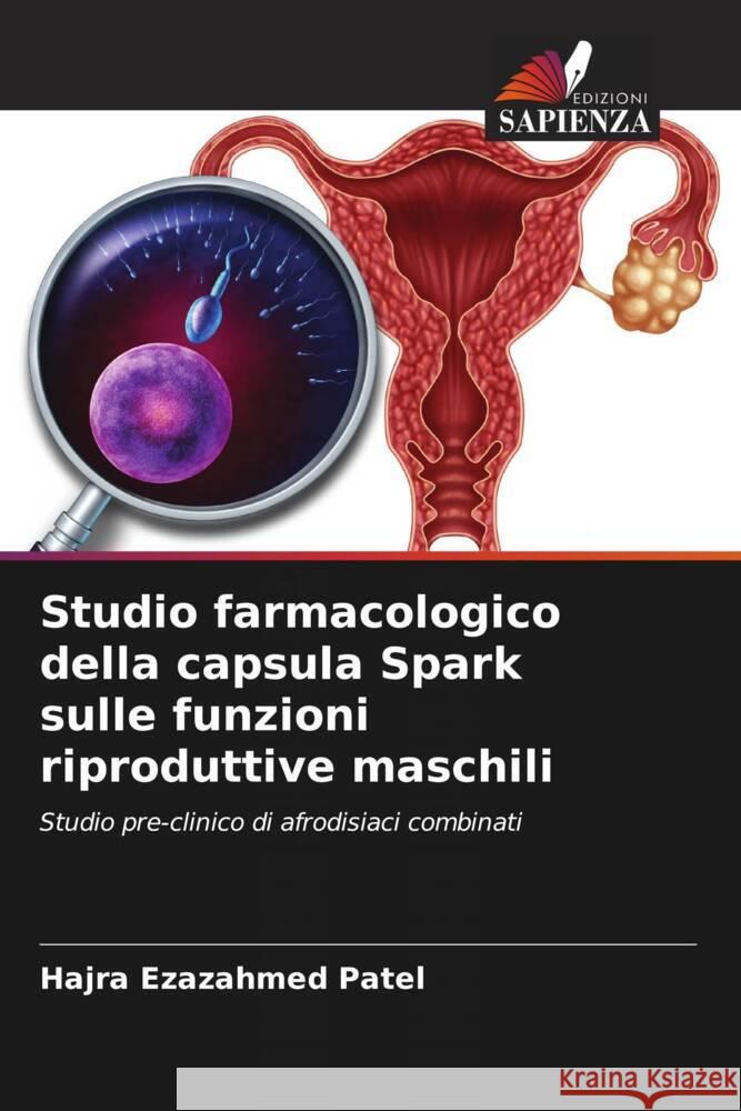 Studio farmacologico della capsula Spark sulle funzioni riproduttive maschili Hajra Ezazahmed Patel Deepti K. Jani Hardik Soni 9786204857169