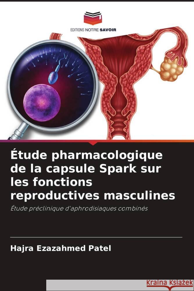 ?tude pharmacologique de la capsule Spark sur les fonctions reproductives masculines Hajra Ezazahmed Patel Deepti K. Jani Hardik Soni 9786204857176