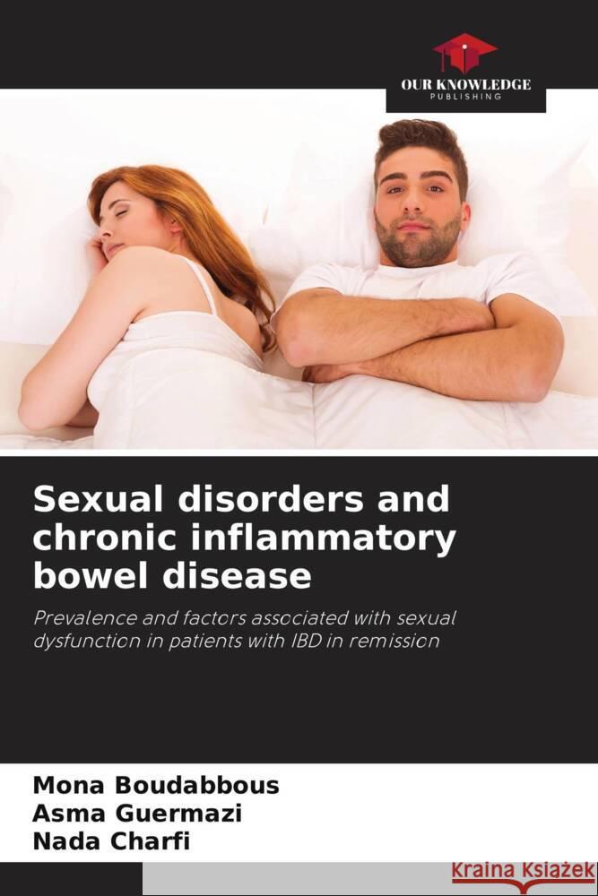 Sexual disorders and chronic inflammatory bowel disease Boudabbous, Mona, Guermazi, Asma, Charfi, Nada 9786204857220 Our Knowledge Publishing