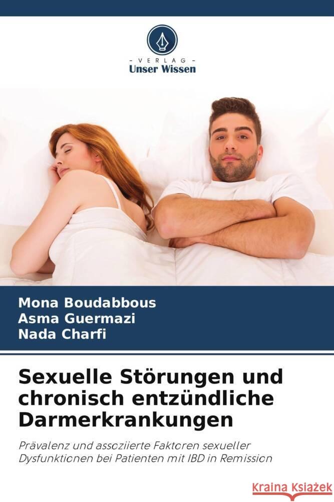 Sexuelle Störungen und chronisch entzündliche Darmerkrankungen Boudabbous, Mona, Guermazi, Asma, Charfi, Nada 9786204857268 Verlag Unser Wissen