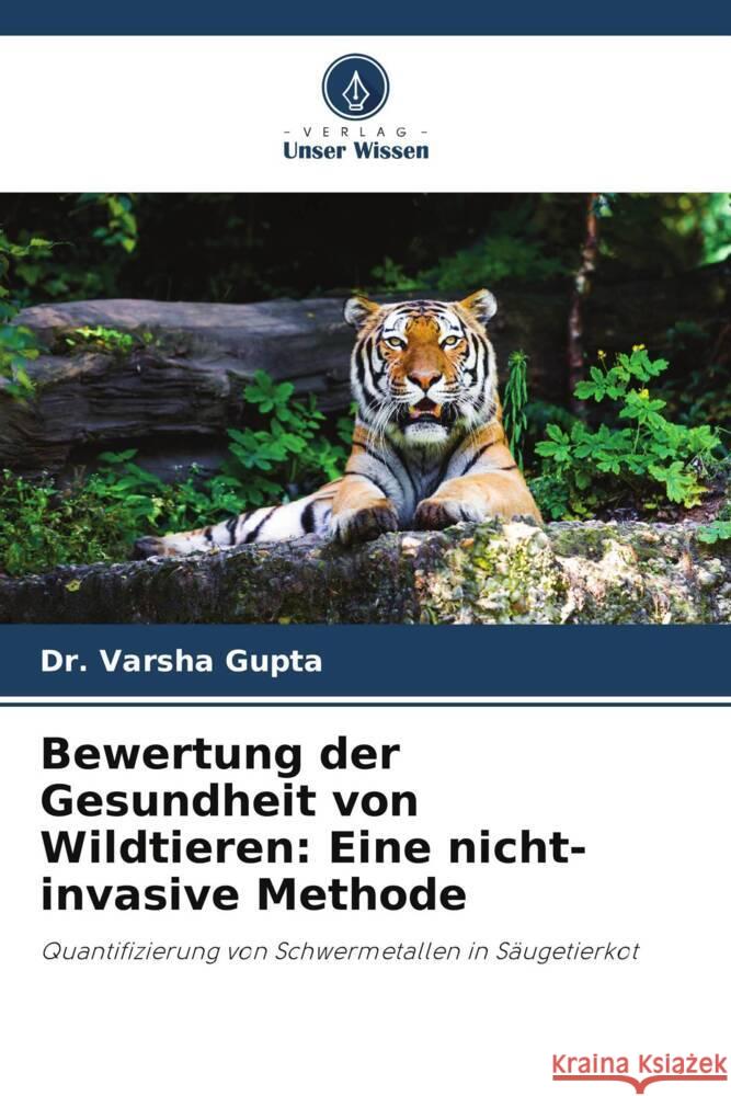 Bewertung der Gesundheit von Wildtieren: Eine nicht-invasive Methode Gupta, Varsha 9786204857299