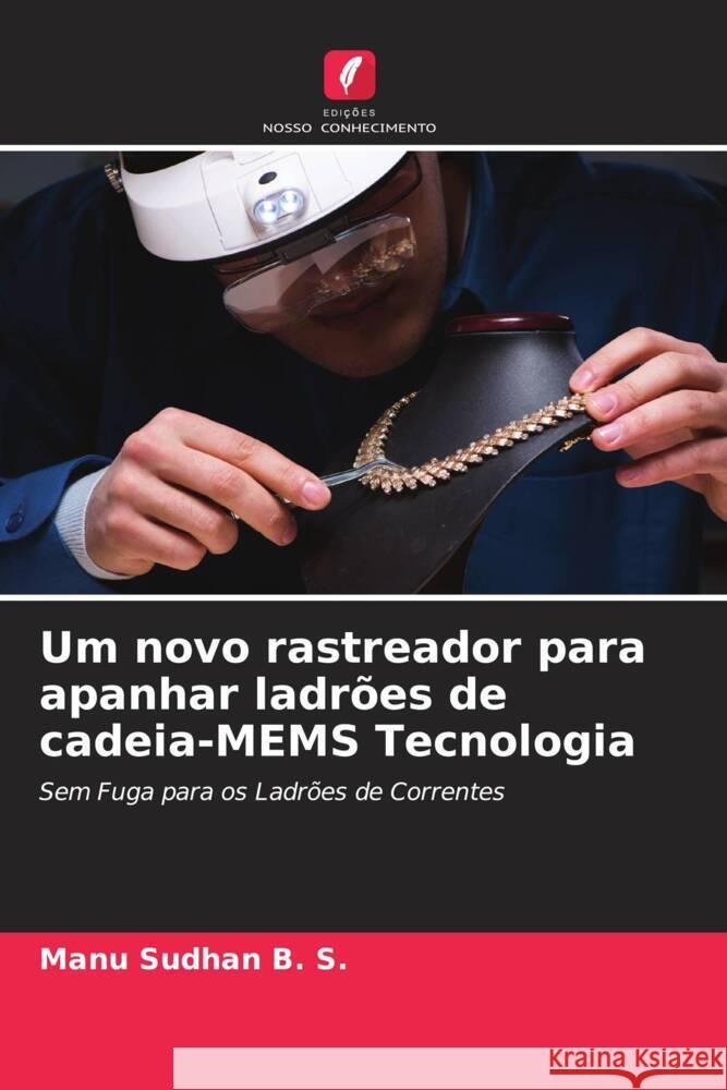 Um novo rastreador para apanhar ladrões de cadeia-MEMS Tecnologia Sudhan B. S., Manu 9786204857473