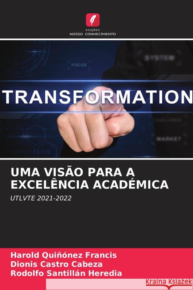 UMA VISÃO PARA A EXCELÊNCIA ACADÉMICA Quiñónez Francis, Harold, Castro Cabeza, Dionis, Santillán Heredia, Rodolfo 9786204857947