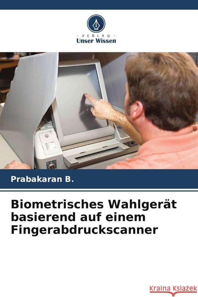 Biometrisches Wahlgerät basierend auf einem Fingerabdruckscanner B., Prabakaran 9786204858241