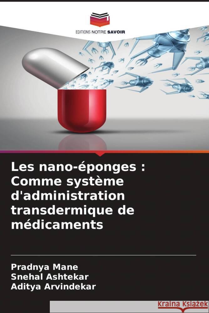 Les nano-éponges : Comme système d'administration transdermique de médicaments Mane, Pradnya, Ashtekar, Snehal, Arvindekar, Aditya 9786204858319