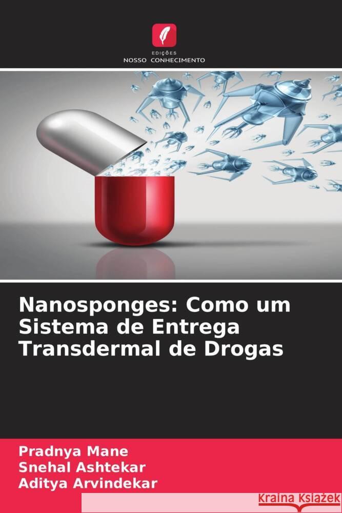 Nanosponges: Como um Sistema de Entrega Transdermal de Drogas Mane, Pradnya, Ashtekar, Snehal, Arvindekar, Aditya 9786204858333