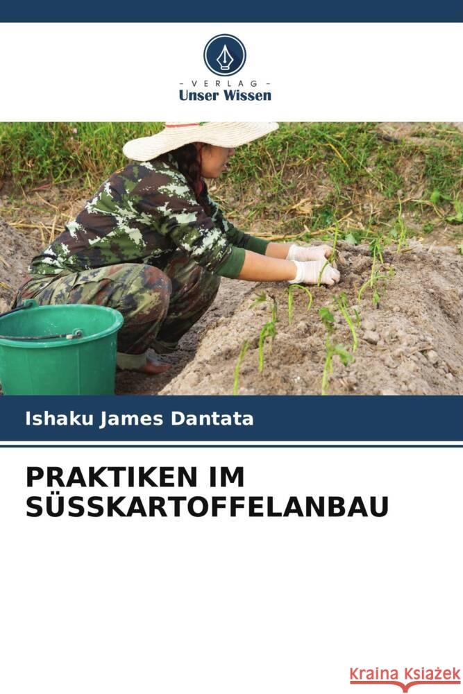 PRAKTIKEN IM SÜSSKARTOFFELANBAU Dantata, Ishaku James 9786204858340 Verlag Unser Wissen