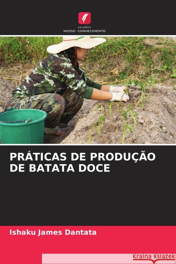 PRÁTICAS DE PRODUÇÃO DE BATATA DOCE Dantata, Ishaku James 9786204858388 Edições Nosso Conhecimento