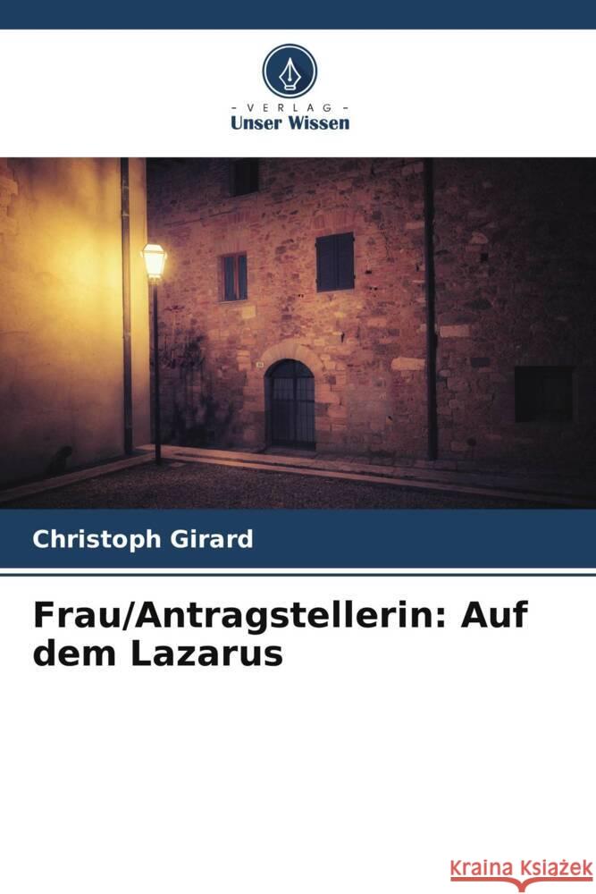 Frau/Antragstellerin: Auf dem Lazarus Girard, Christoph 9786204858494