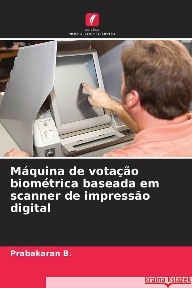 Máquina de votação biométrica baseada em scanner de impressão digital B., Prabakaran 9786204859279