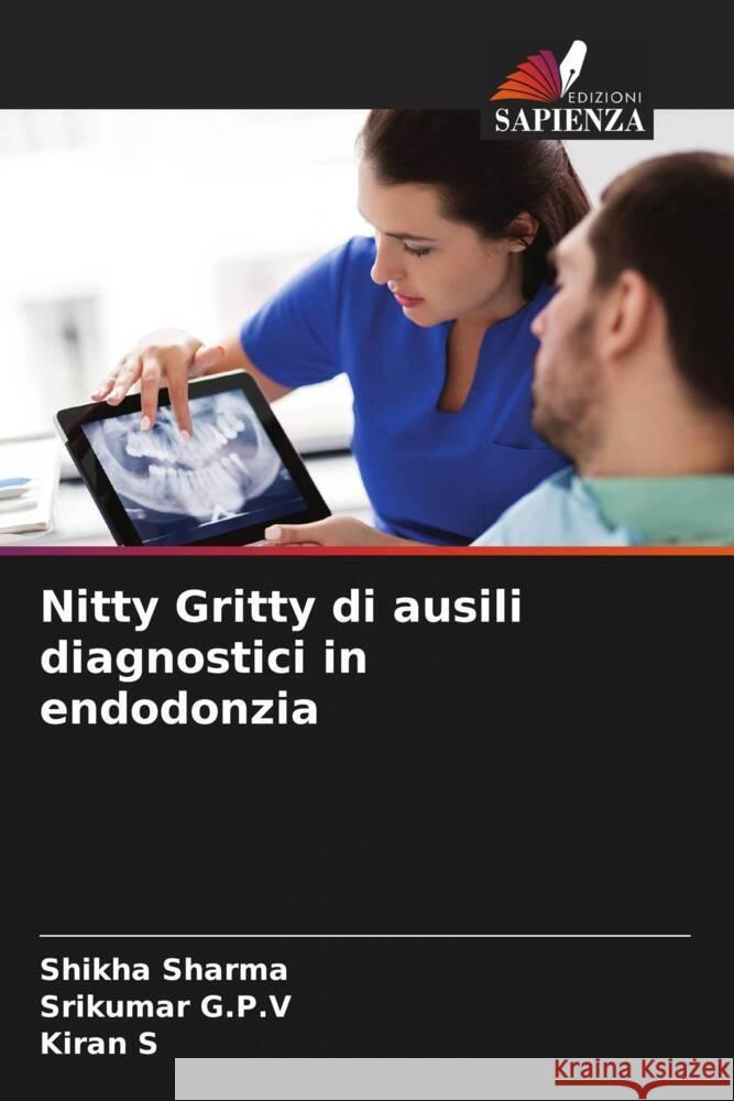 Nitty Gritty di ausili diagnostici in endodonzia Sharma, Shikha, G.P.V, Srikumar, S, Kiran 9786204859415