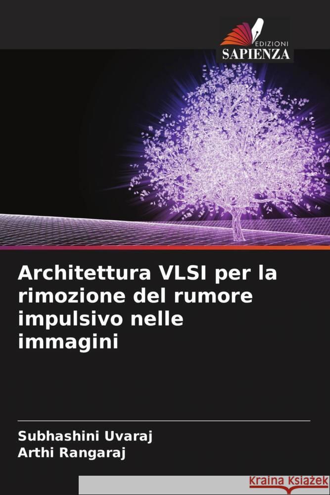 Architettura VLSI per la rimozione del rumore impulsivo nelle immagini Uvaraj, Subhashini, Rangaraj, Arthi 9786204860008